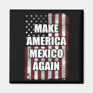 Make America Mexico Again Shirt Funny Trump Gift Magnet
