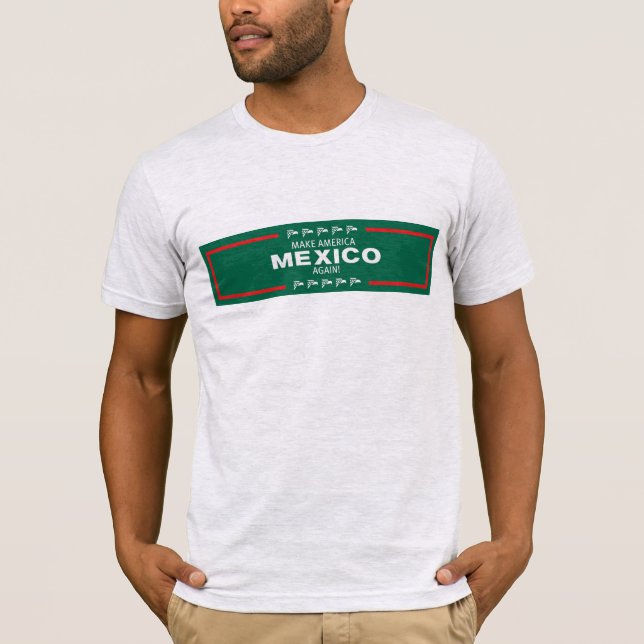 Make America Mexico Again! T-Shirt (Front)