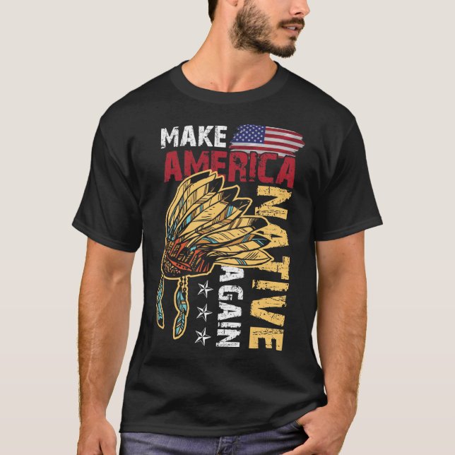Make America Native Again T-Shirt (Front)