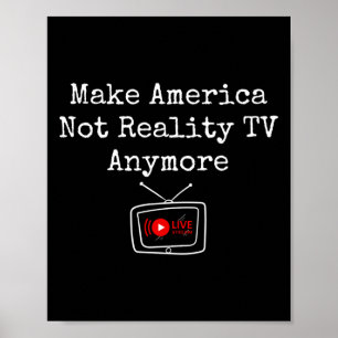 Make America Not Reality Tv Anymore Save Democracy Poster