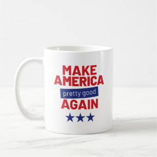 Make America Pretty Good Again, Funny Slogan Coffee Mug