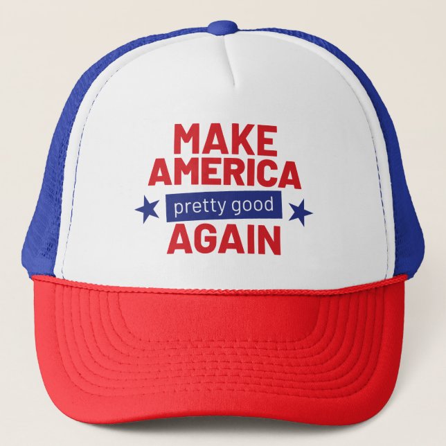 Make America Pretty Good Again Funny Slogan Trucker Hat (Front)