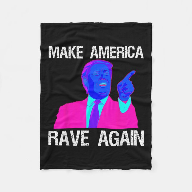 Make America Rave Again _ Funny Edm Trump  Fleece Blanket (Front)
