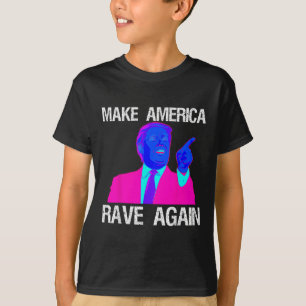 Make America Rave Again _ Funny Edm Trump T-Shirt