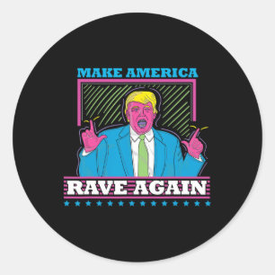 Make America Rave Again Funny Trump Edm Shirt 1 Classic Round Sticker