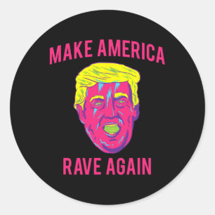 Make America Rave Again Shirt Funny Edm Trump Classic Round Sticker