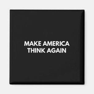 Make America Think Again (anti-trump Shirts) Magnet