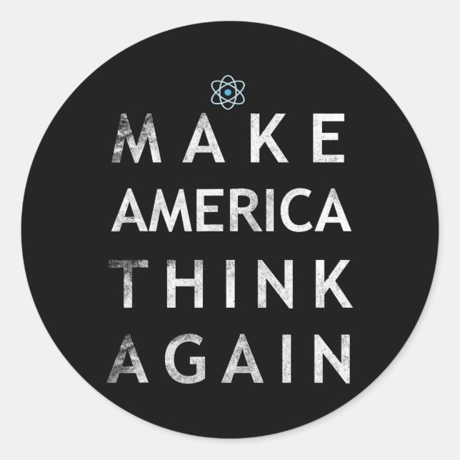 Make America Think Again Atom T Shirt Tee Earth Da Classic Round Sticker (Front)
