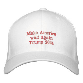 Make America wait again Trump 2024 ballcap Embroidered Hat