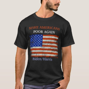 Make Americans Poor Again Biden/Harris Flag T-Shirt