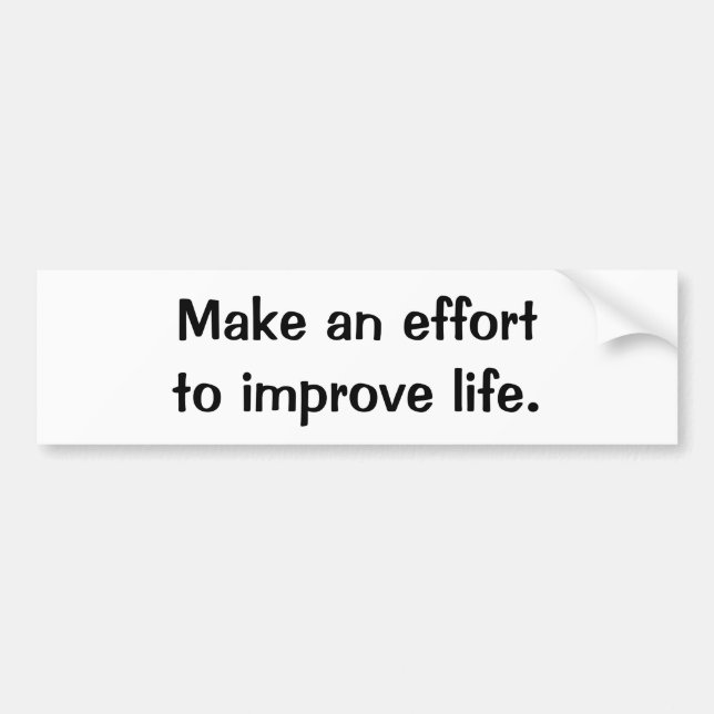 Make An Effort To Improve Life Bumper Sticker (Front)