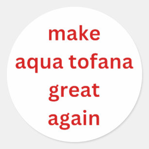 make aqua tofana great again red  classic round sticker