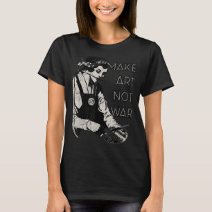 MAKE ART NOT WAR - Artists, painters, potters, kni T-Shirt