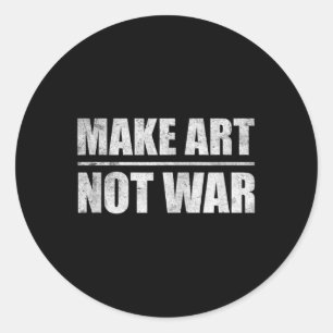 Make Art Not War  Classic Round Sticker