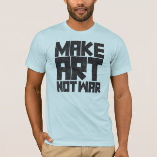 Make Art Not War T-Shirt