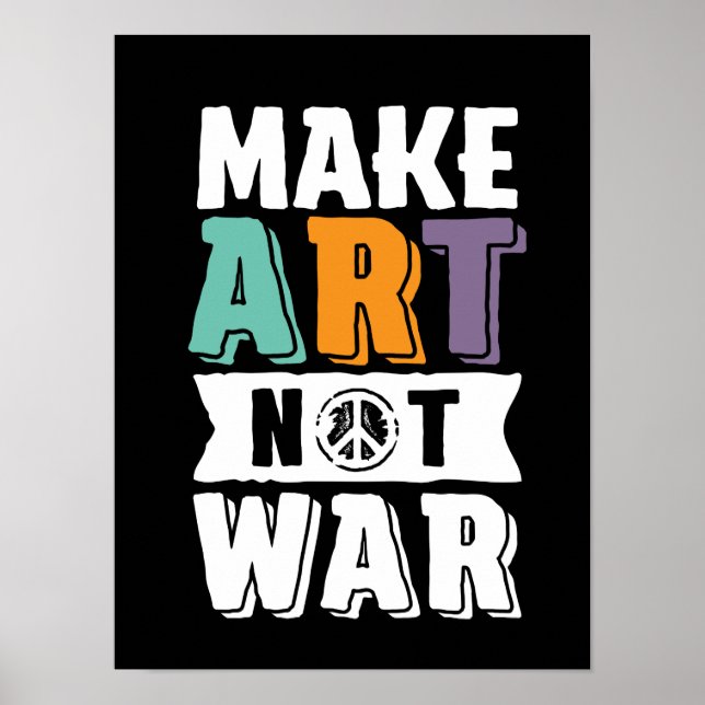 Make Art Not War World Peace Artist Poster (Front)