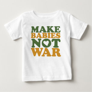 Make Babies Not War Baby T-Shirt