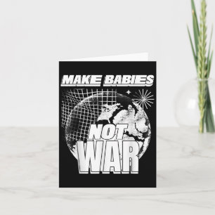 Make Babies Not War (love Humanity Statement &amp; Card