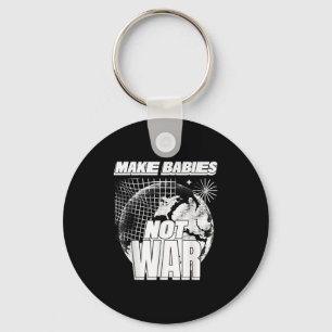Make Babies Not War (love Humanity Statement & Key Ring