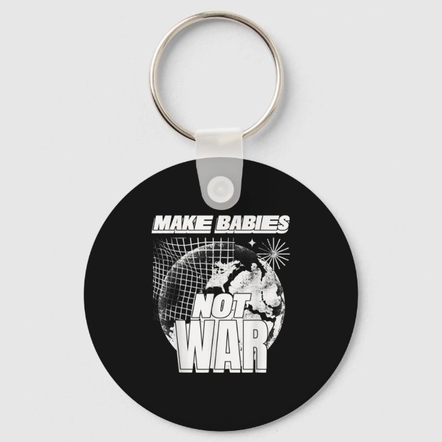Make Babies Not War (love Humanity Statement &amp; Key Ring (Front)