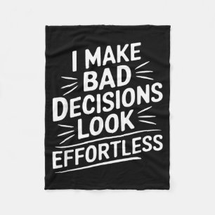 Make Bad Decisions Look Effortless Humour Sarcasti Fleece Blanket