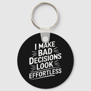 Make Bad Decisions Look Effortless Humour Sarcasti Key Ring