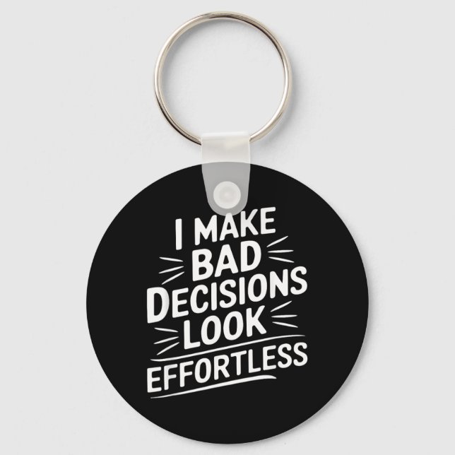 Make Bad Decisions Look Effortless Humour Sarcasti Key Ring (Front)