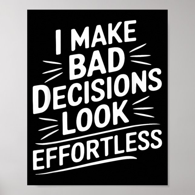 Make Bad Decisions Look Effortless Humour Sarcasti Poster (Front)