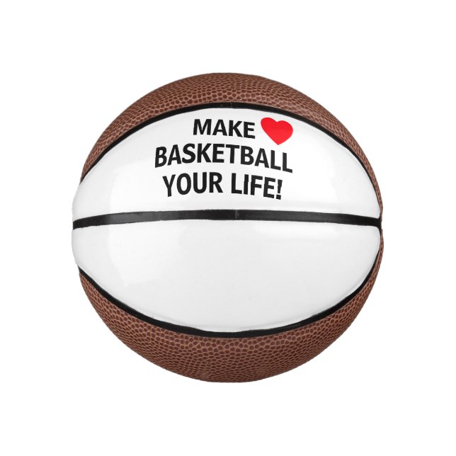 Make Basketball Your Life!™ Custom Mini Basketball (Front)