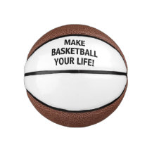 Make Basketball Your Life!™ Custom Mini Basketball