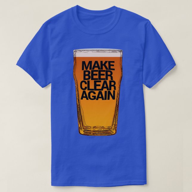Make Beer Clear Again T-Shirt (Design Front)