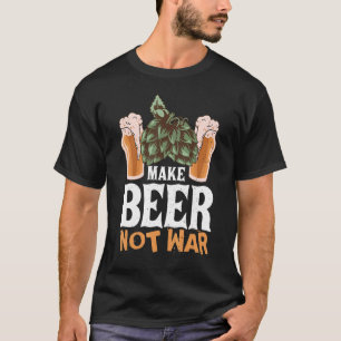 Make Beer Not War Humourous Drinking Quote T-Shirt