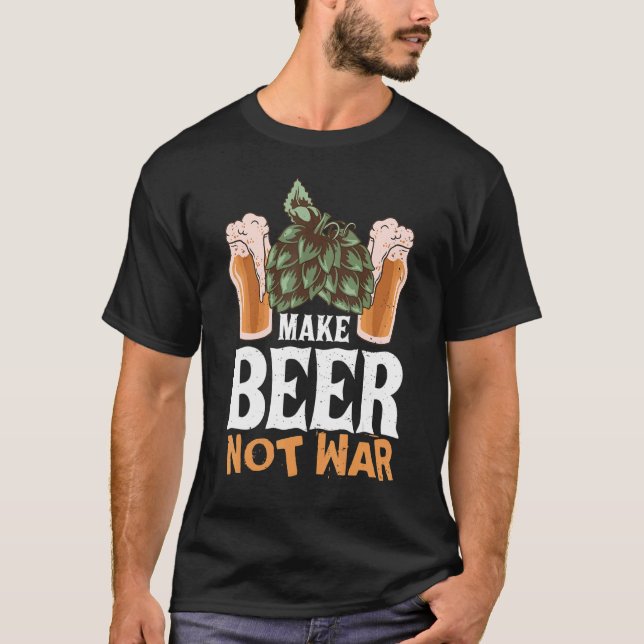 Make Beer Not War Humourous Drinking Quote T-Shirt (Front)