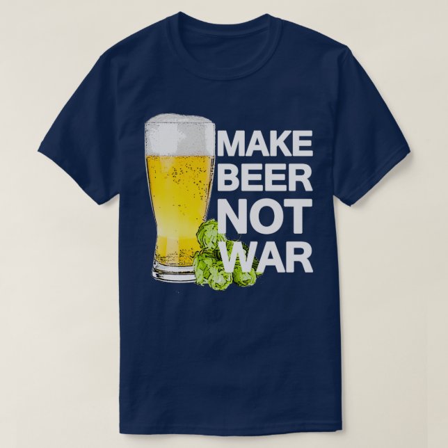 Make Beer Not War T-Shirt (Design Front)