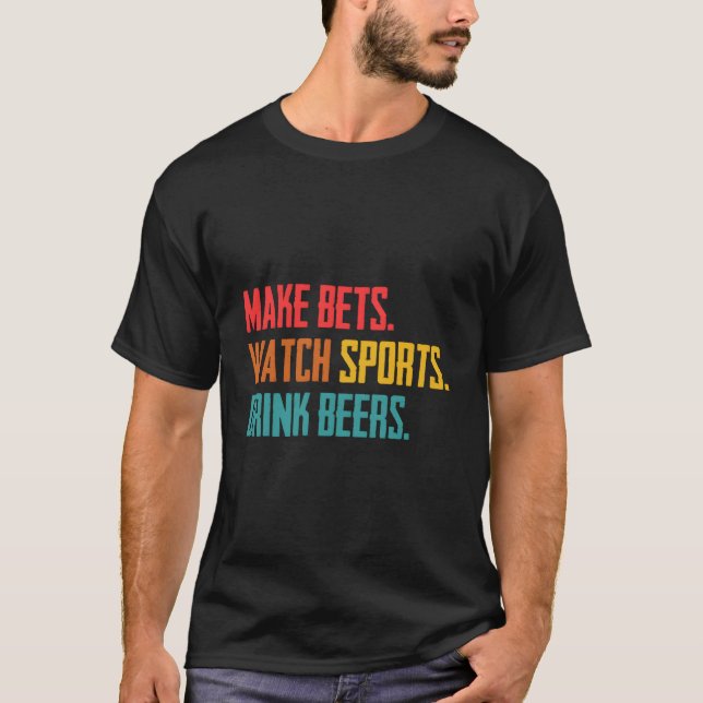 Make Bets Watch Sports Drink Beers Sports Betting T-Shirt (Front)