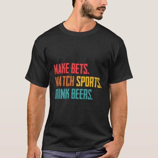 Make Bets Watch Sports Drink Beers Sports Betting T-Shirt (Front)