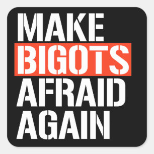 Make Bigots Afraid Again Square Sticker