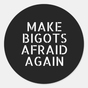 Make Bigots Afraid Again Sticker2 Classic Round Sticker