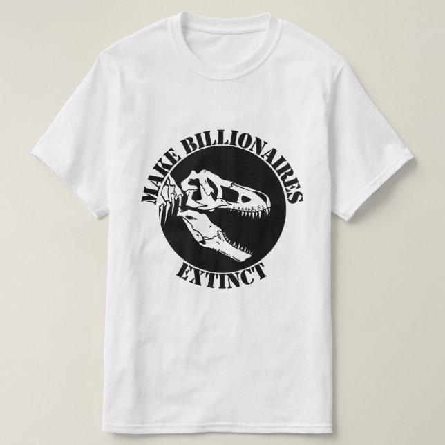 Make Billionaires Extinct T-Shirt (Design Front)