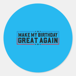 Make Birthday Great Funny Birthday Party Quotes 1 Classic Round Sticker