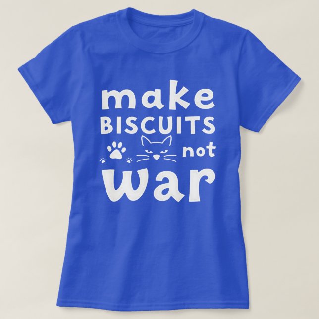 Make Biscuits Not War Funny Cat Lover  T-Shirt (Design Front)