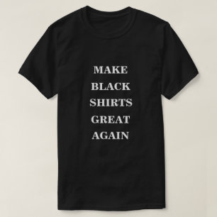Make Black Shirts Great Again 