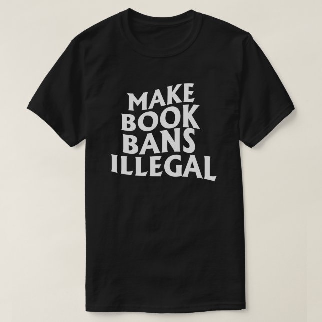 Make Book Bans Illegal T-Shirt (Design Front)