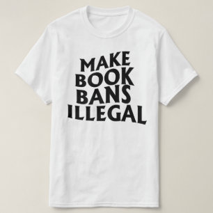 Make Book Bans Illegal T-Shirt