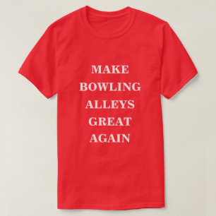 Make Bowling Alleys Great Again  T-Shirt