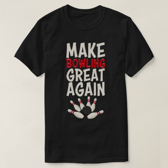 Make Bowling Great Again Bowling Bowling Ball Bowl T-Shirt (Design Front)