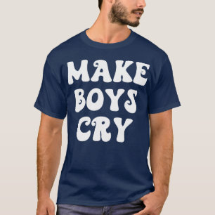make boys cry 3 T-Shirt