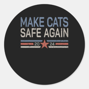 Make Cats Safe Again Funny 2024 Cats Owner  Classic Round Sticker
