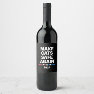 Make Cats Safe Again Funny 2024 Presidential Wine Label