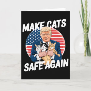 Make Cats Safe Again Vote Trump Save Our Pets Cats Card